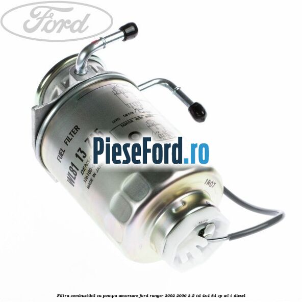 Filtru combustibil cu pompa amorsare Ford Ranger 2002-2006 2.5 TD 4x4 84 cp WL-T diesel