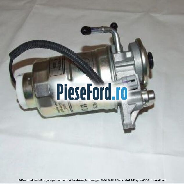 Filtru combustibil cu pompa amorsare si incalzitor Ford Ranger 2006-2012 3.0 TDCi 4x4 156 cp Filtru combustibil cu pompa amorsare si incalzitor Ford Ranger 2006-2012 3.0 TDCi 4x4 156 cp MD30DITC, WEC diesel