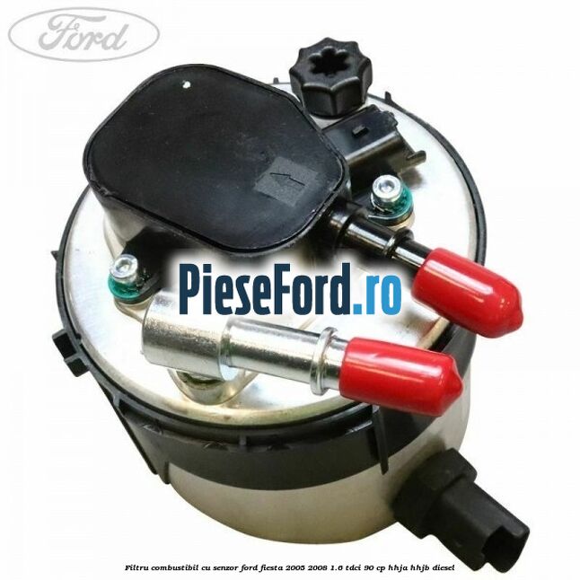 Filtru combustibil cu senzor Ford Fiesta 2005-2008 1.6 TDCi 90 cp HHJA, HHJB diesel