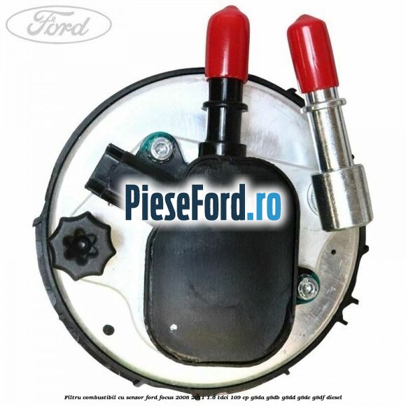 Filtru combustibil cu senzor Ford Focus 2008-2011 1.6 TDCi 109 cp G8DA, G8DB, G8DD, G8DE, G8DF diesel