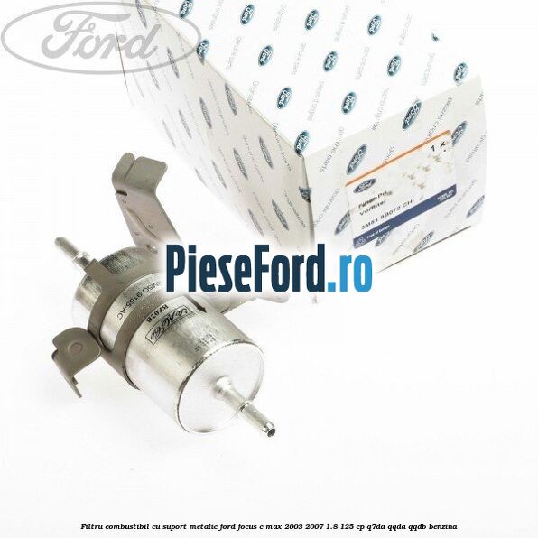 Filtru combustibil, cu suport metalic Ford Focus C-Max 2003-2007 1.8 125 cp Q7DA, QQDA, QQDB benzina