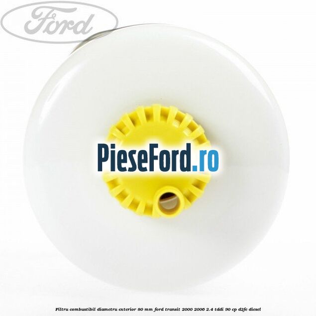 Filtru combustibil diametru exterior 80 mm Ford Transit 2000-2006 2.4 TDdi 90 cp D2FE diesel