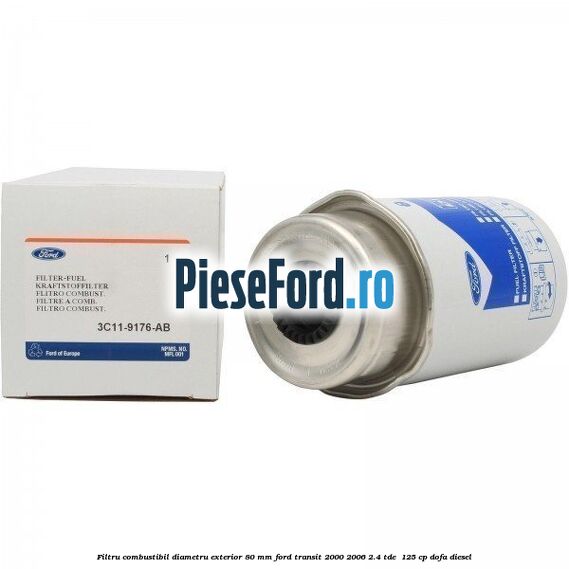 Filtru combustibil diametru exterior 80 mm Ford Transit 2000-2006 2.4 TDE  125 cp DOFA diesel