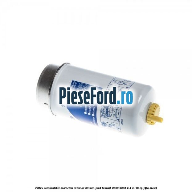 Filtru combustibil diametru exterior 83 mm Ford Transit 2000-2006 2.4 DI 75 cp Filtru combustibil diametru exterior 83 mm Ford Transit 2000-2006 2.4 DI 75 cp F4FA diesel