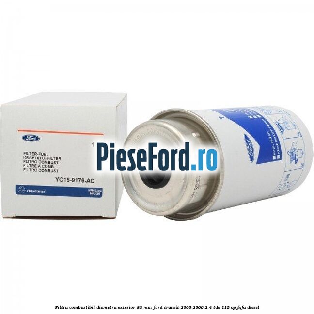 Filtru combustibil diametru exterior 83 mm Ford Transit 2000-2006 2.4 TDE 115 cp FXFA diesel