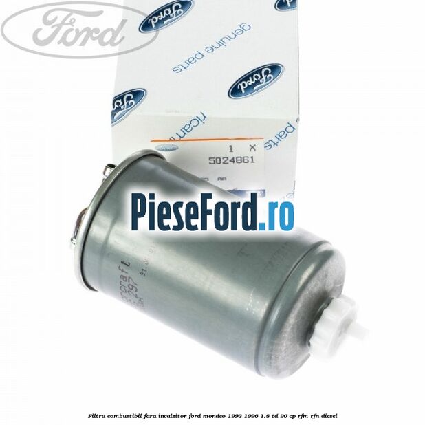 Filtru combustibil fara incalzitor Ford Mondeo 1993-1996 1.8 TD 90 cp RFM, RFN diesel