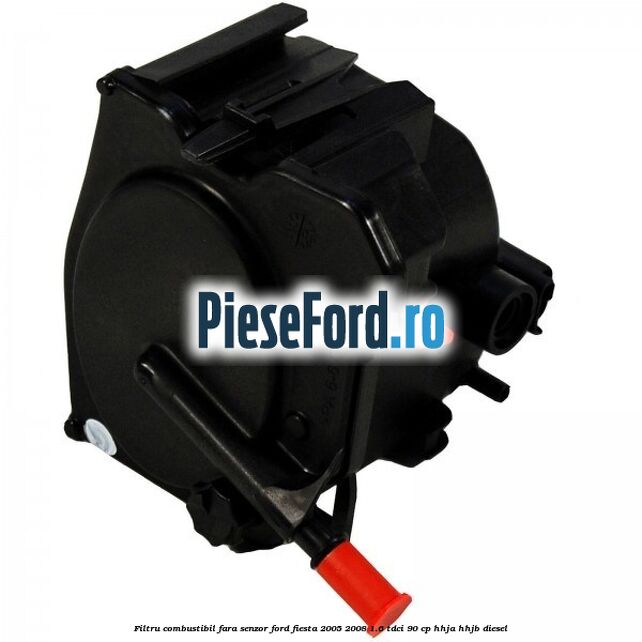 Filtru combustibil fara senzor Ford Fiesta 2005-2008 1.6 TDCi 90 cp HHJA, HHJB diesel