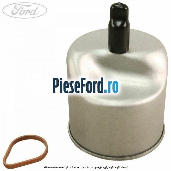 Filtru combustibil Ford B-Max 1.5 TDCi 75 cp UGJC, UGJG, XUJA, XUJB diesel