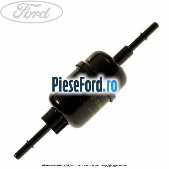 Filtru combustibil Ford Fiesta 2002-2005 1.6 16V 100 cp FYJA, FYJB benzina