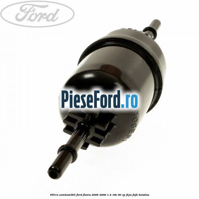 Filtru combustibil Ford Fiesta 2005-2008 1.4 16V 80 cp FXJA, FXJB benzina