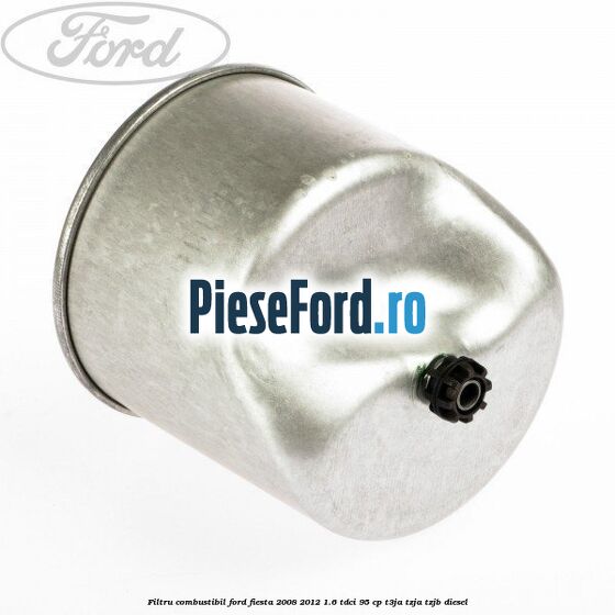 Filtru combustibil Ford Fiesta 2008-2012 1.6 TDCi 95 cp T3JA, TZJA, TZJB diesel