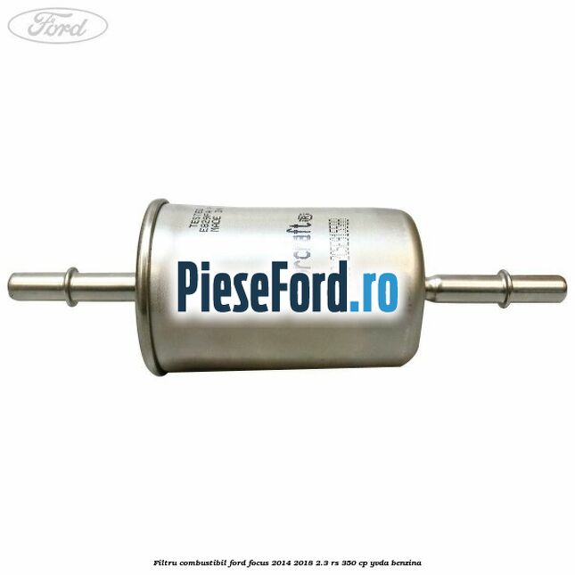 Filtru combustibil Ford Focus 2014-2018 2.3 RS 350 cp YVDA benzina