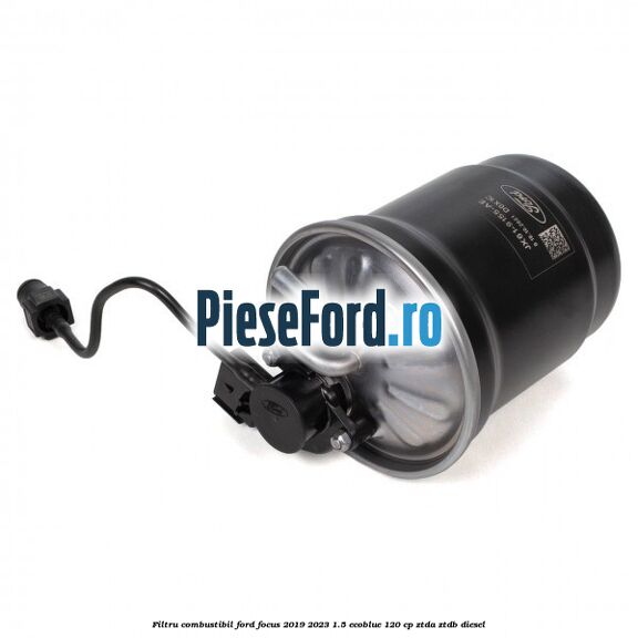 Filtru combustibil Ford Focus 2019-2023 1.5 EcoBlue 120 cp ZTDA, ZTDB diesel