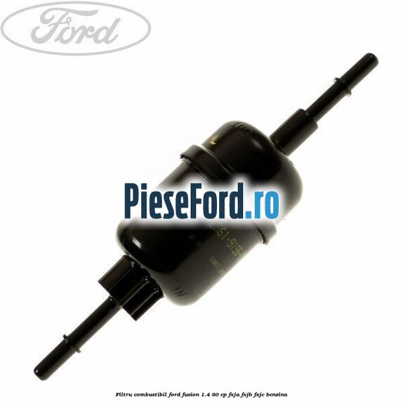 Filtru combustibil Ford Fusion 1.4 80 cp FXJA, FXJB, FXJC benzina