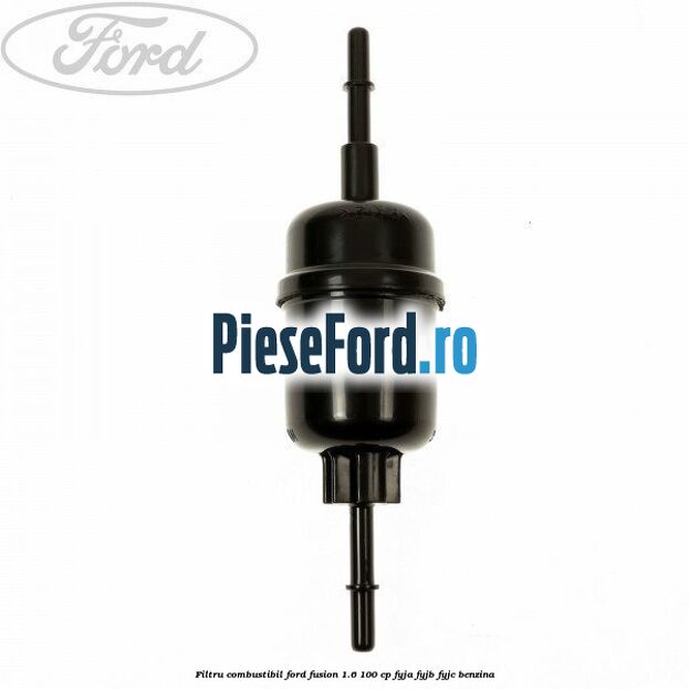 Filtru combustibil Ford Fusion 1.6 100 cp Filtru combustibil Ford Fusion 1.6 100 cp FYJA, FYJB, FYJC benzina