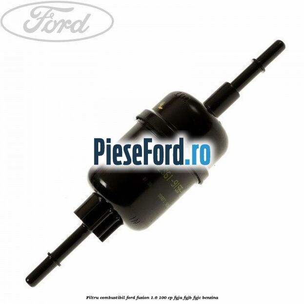 Filtru combustibil Ford Fusion 1.6 100 cp Filtru combustibil Ford Fusion 1.6 100 cp FYJA, FYJB, FYJC benzina