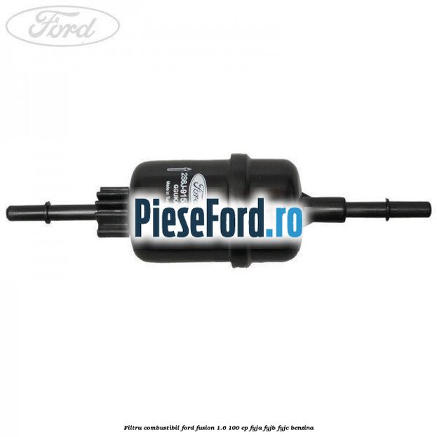Filtru combustibil Ford Fusion 1.6 100 cp Filtru combustibil Ford Fusion 1.6 100 cp FYJA, FYJB, FYJC benzina