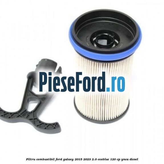 Filtru combustibil Ford Galaxy 2015-2023 2.0 EcoBlue 120 cp YNCA diesel