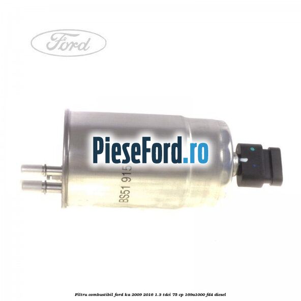 Filtru combustibil Ford Ka 2009-2016 1.3 TDCi 75 cp 169A1000, FD4 diesel