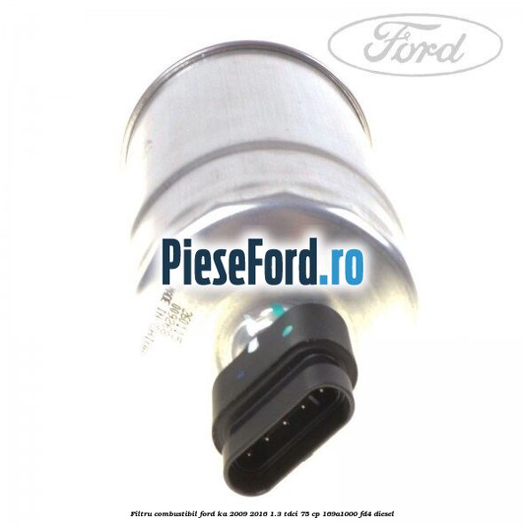 Filtru combustibil Ford Ka 2009-2016 1.3 TDCi 75 cp 169A1000, FD4 diesel