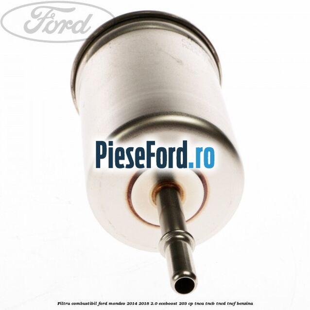 Filtru combustibil Ford Mondeo 2014-2018 2.0 EcoBoost 203 cp TNCA, TNCB, TNCD, TNCF benzina