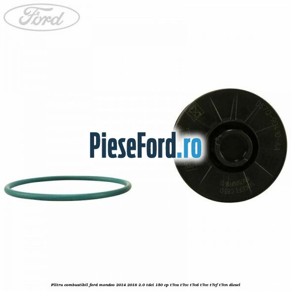 Filtru combustibil Ford Mondeo 2014-2018 2.0 TDCi 150 cp Filtru combustibil Ford Mondeo 2014-2018 2.0 TDCi 150 cp T7CA, T7CC, T7CD, T7CE, T7CF, T7CN diesel