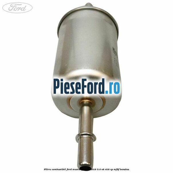 Filtru combustibil Ford Mustang 2015-2018 5.0 V8 418 cp Filtru combustibil Ford Mustang 2015-2018 5.0 V8 418 cp MF8F benzina