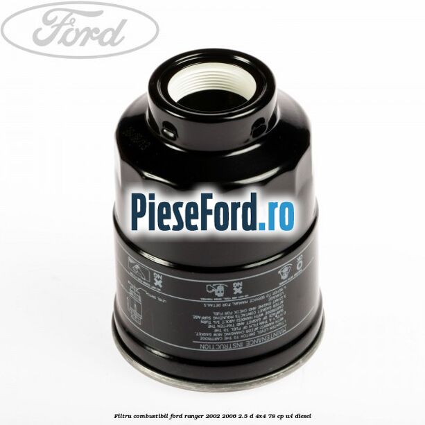 Filtru combustibil Ford Ranger 2002-2006 2.5 D 4x4 78 cp WL diesel