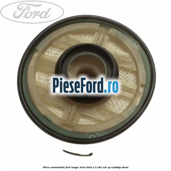 Filtru combustibil Ford Ranger 2016-2020 2.2 TDCi 131 cp Filtru combustibil Ford Ranger 2016-2020 2.2 TDCi 131 cp T22DD0P diesel