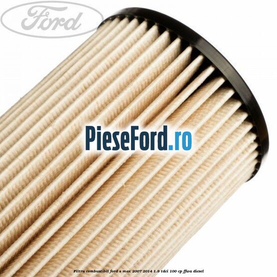 Filtru combustibil Ford S-Max 2007-2014 1.8 TDCi 100 cp FFWA diesel