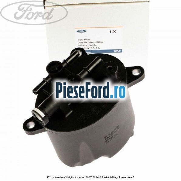Filtru combustibil Ford S-Max 2007-2014 2.2 TDCi 200 cp
