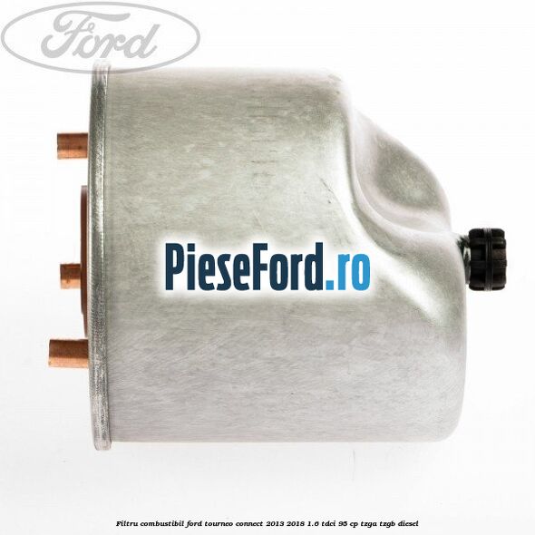 Filtru combustibil Ford Tourneo Connect 2013-2018 1.6 TDCi 95 cp TZGA, TZGB diesel