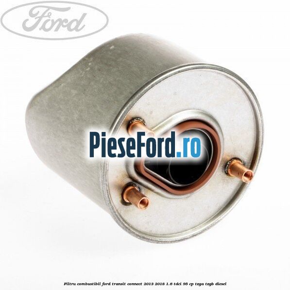 Filtru combustibil Ford Transit Connect 2013-2018 1.6 TDCi 95 cp TZGA, TZGB diesel