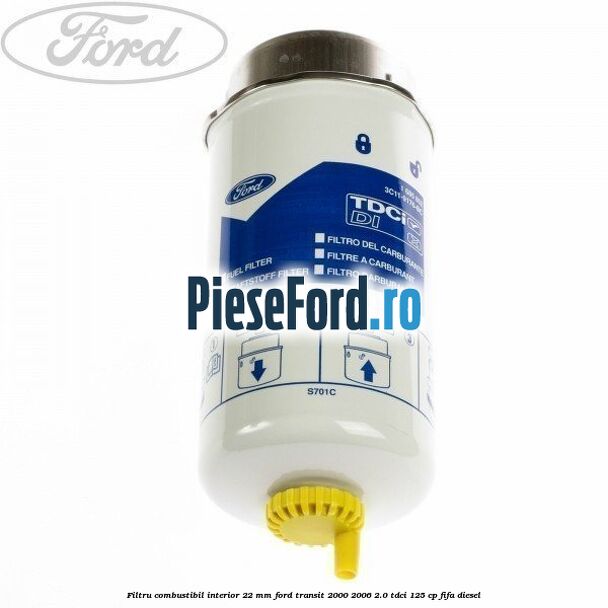 Filtru combustibil interior 22 mm Ford Transit 2000-2006 2.0 TDCi 125 cp