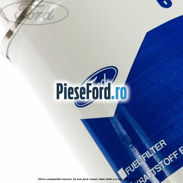 Filtru combustibil interior 22 mm Ford Transit 2000-2006 2.0 TDCi 125 cp FIFA diesel