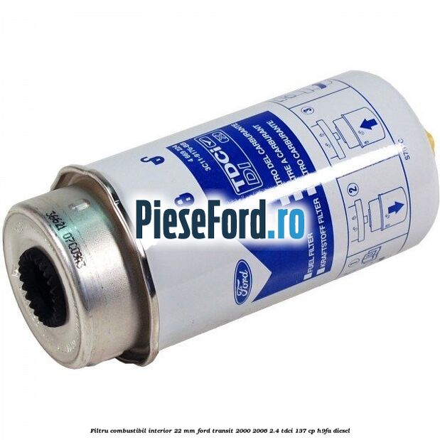 Filtru combustibil interior 22 mm Ford Transit 2000-2006 2.4 TDCi 137 cp H9FA diesel