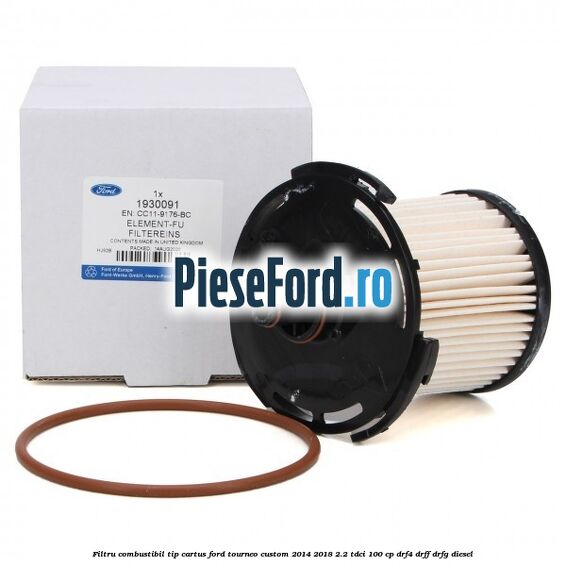 Filtru combustibil tip cartus Ford Tourneo Custom 2014-2018 2.2 TDCi 100 cp DRF4, DRFF, DRFG diesel