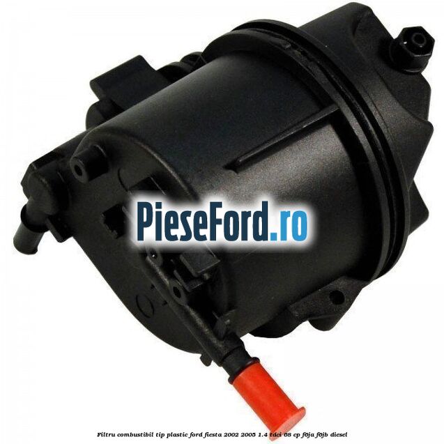 Filtru combustibil tip plastic Ford Fiesta 2002-2005 1.4 TDCi 68 cp F6JA, F6JB diesel