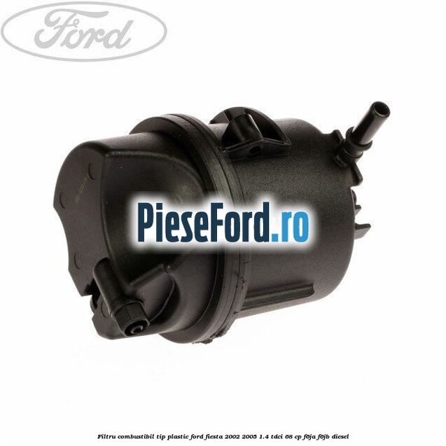 Filtru combustibil tip plastic Ford Fiesta 2002-2005 1.4 TDCi 68 cp F6JA, F6JB diesel