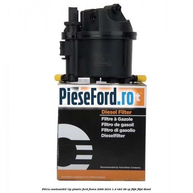 Filtru combustibil tip plastic Ford Fiesta 2008-2012 1.4 TDCi 68 cp F6JB, F6JD diesel