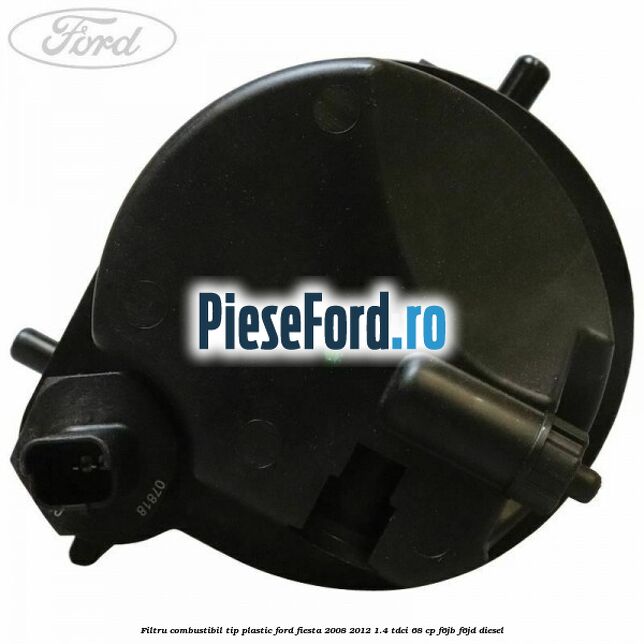 Filtru combustibil tip plastic Ford Fiesta 2008-2012 1.4 TDCi 68 cp F6JB, F6JD diesel
