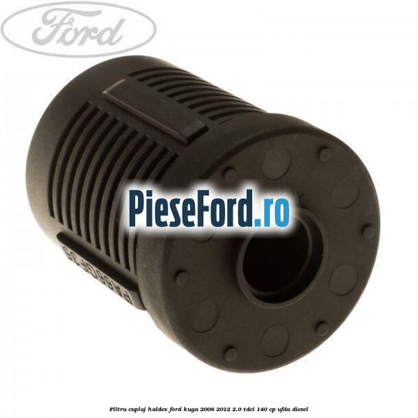 Filtru cuplaj Haldex Ford Kuga 2008-2012 2.0 TDCI 140 cp Filtru cuplaj Haldex Ford Kuga 2008-2012 2.0 TDCI 140 cp UFDA diesel