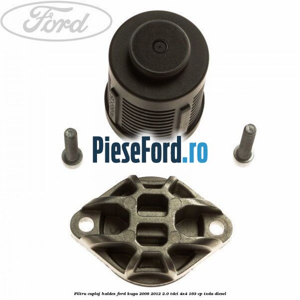 Filtru cuplaj Haldex Ford Kuga 2008-2012 2.0 TDCI 4x4 163 cp Filtru cuplaj Haldex Ford Kuga 2008-2012 2.0 TDCI 4x4 163 cp TXDA diesel