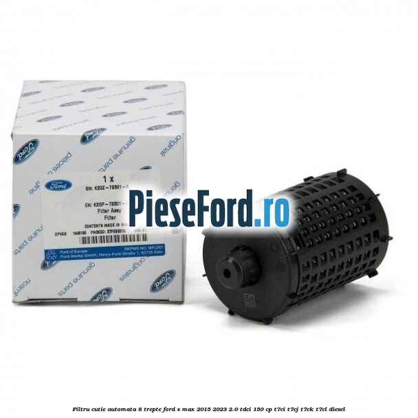 Filtru cutie automata 8 trepte Ford S-Max 2015-2023 2.0 TDCi 150 cp T7CI, T7CJ, T7CK, T7CL diesel