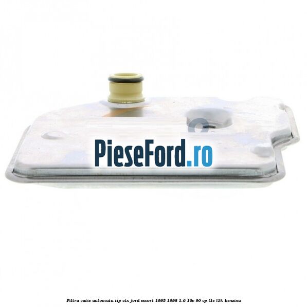 Filtru cutie automata tip CTX Ford Escort 1995-1998 1.6 16V 90 cp L1E, L1K benzina