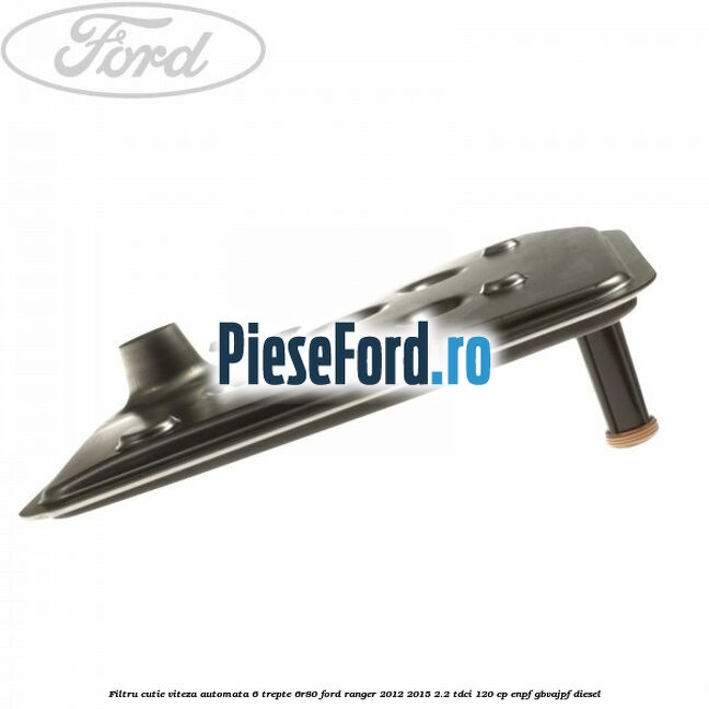 Filtru cutie viteza automata 6 trepte 6R80 Ford Ranger 2012-2015 2.2 TDCi 120 cp Filtru cutie viteza automata 6 trepte 6R80 Ford Ranger 2012-2015 2.2 TDCi 120 cp ENPF, GBVAJPF diesel