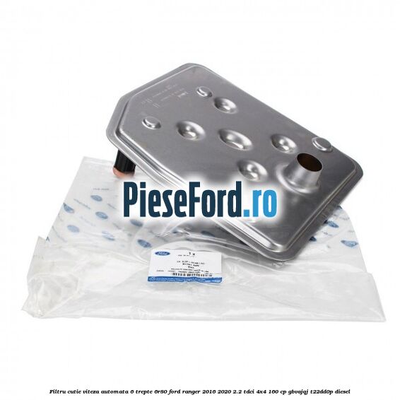 Filtru cutie viteza automata 6 trepte 6R80 Ford Ranger 2016-2020 2.2 TDCi 4x4 160 cp Filtru cutie viteza automata 6 trepte 6R80 Ford Ranger 2016-2020 2.2 TDCi 4x4 160 cp GBVAJQJ, T22DD0P diesel