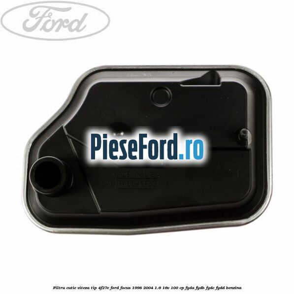Filtru cutie viteza tip 4F27E Ford Focus 1998-2004 1.6 16V 100 cp FYDA, FYDB, FYDC, FYDD benzina