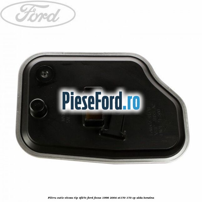 Filtru cutie viteza tip 4F27E Ford Focus 1998-2004 ST170 173 cp ALDA benzina