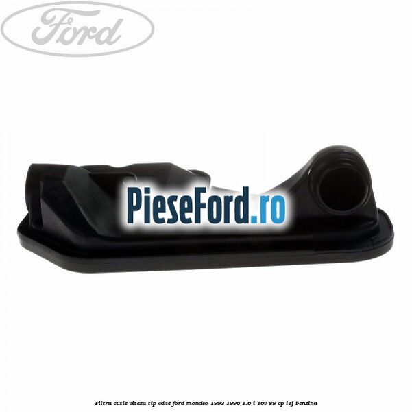 Filtru cutie viteza tip CD4E Ford Mondeo 1993-1996 1.6 i 16V 88 cp Filtru cutie viteza tip CD4E Ford Mondeo 1993-1996 1.6 i 16V 88 cp L1J benzina